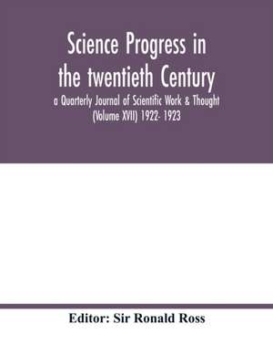 Science progress in the twentieth Century a Quarterly Journal of Scientific Work & Thought (Volume XVII) 1922- 1923 de Ronald Ross