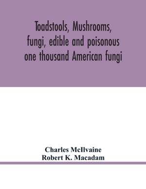 Toadstools, mushrooms, fungi, edible and poisonous; one thousand American fungi de Charles McIlvaine