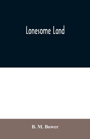 Lonesome Land de B. M. Bower