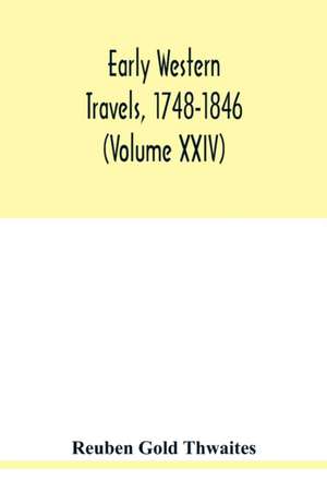 Early western travels, 1748-1846 de Reuben Gold Thwaites