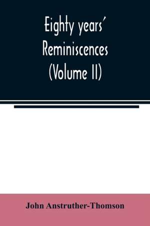 Eighty years' reminiscences (Volume II) de John Anstruther-Thomson