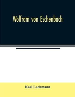 Wolfram von Eschenbach de Karl Lachmann