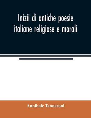 Inizii di antiche poesie italiane religiose e morali de Annibale Tenneroni