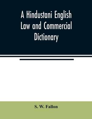 A Hindustani English Law and Commercial Dictionary de S. W. Fallon