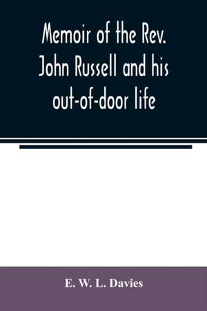 Memoir of the Rev. John Russell and his out-of-door life de E. W. L. Davies