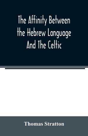 The affinity between the Hebrew language and the Celtic de Thomas Stratton