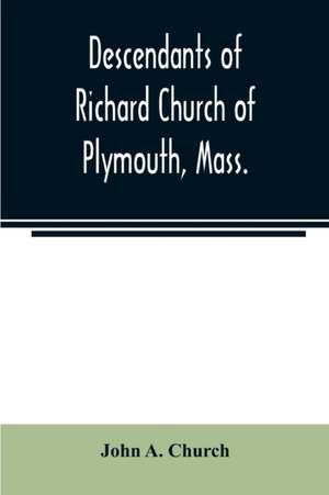 Descendants of Richard Church of Plymouth, Mass. de John A. Church