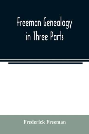 Freeman genealogy in three parts de Frederick Freeman