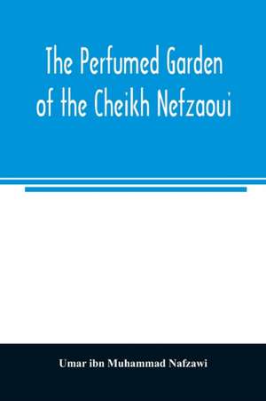 The perfumed garden of the Cheikh Nefzaoui de Umar ibn Muhammad Nafzawi