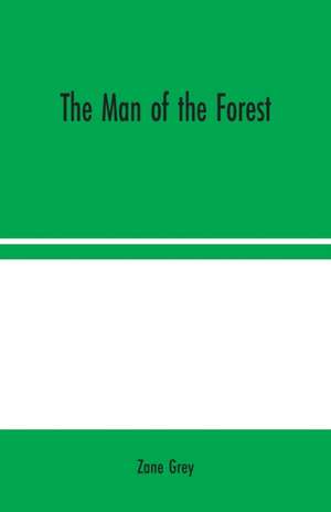 The Man of the Forest de Zane Grey