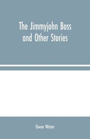 The Jimmyjohn Boss and Other Stories de Owen Wister