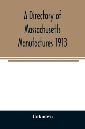 A directory of Massachusetts manufactures 1913 de Unknown