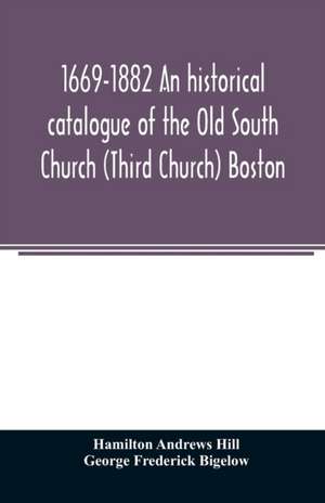 1669-1882 An historical catalogue of the Old South Church (Third Church) Boston de Hamilton Andrews Hill