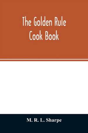 The golden rule cook book de M. R. L. Sharpe