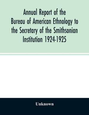 Annual report of the Bureau of American Ethnology to the Secretary of the Smithsonian Institution 1924-1925 de Unknown