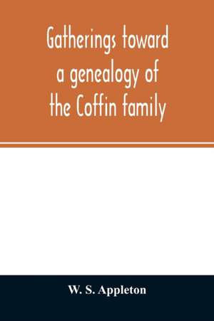 Gatherings toward a genealogy of the Coffin family de W. S. Appleton