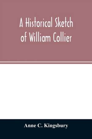 A historical sketch of William Collier de Anne C. Kingsbury