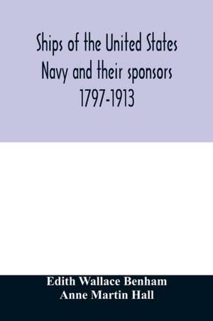 Ships of the United States Navy and their sponsors 1797-1913 de Edith Wallace Benham