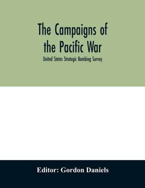 The campaigns of the Pacific war; United States Strategic Bombing Survey de Gordon Daniels