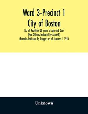 Ward 3-Precinct 1; City of Boston; List of Residents 20 years of Age and Over (Non-Citizens Indicated by Asterisk) (Females Indicated by Dagger) as of January 1, 1956 de Unknown