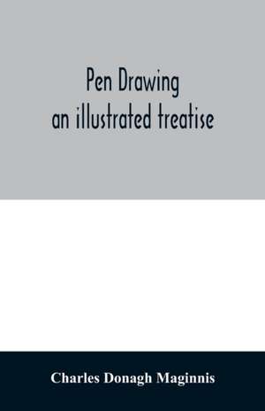 Pen drawing ; an illustrated treatise de Charles Donagh Maginnis