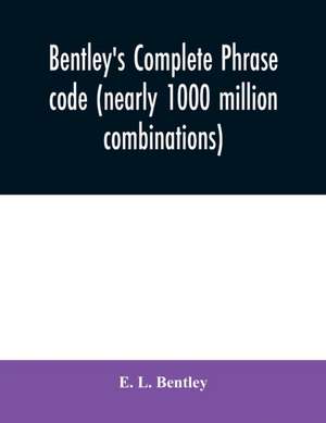 Bentley's complete phrase code (nearly 1000 million combinations) de E. L. Bentley