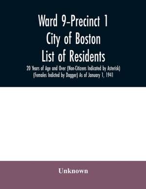 Ward 9-Precinct 1; City of Boston; List of residents; 20 Years of Age and Over (Non-Citizens Indicated by Asterisk) (Females Indicted by Dagger) As of January 1, 1941 de Unknown