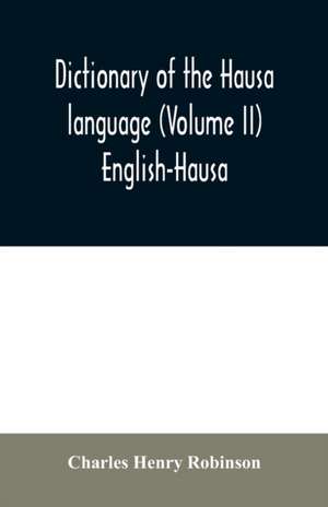 Dictionary of the Hausa language (Volume II) English-Hausa de Charles Henry Robinson