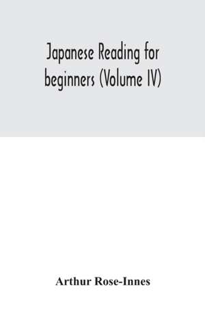 Japanese reading for beginners (Volume IV) de Arthur Rose-Innes