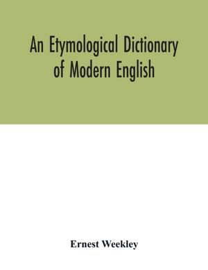 An etymological dictionary of modern English de Ernest Weekley