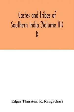 Castes and tribes of southern India (Volume III) K de Edgar Thurston