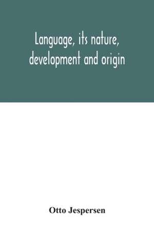Language, its nature, development and origin de Otto Jespersen