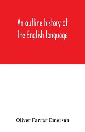 An outline history of the English language de Oliver Farrar Emerson