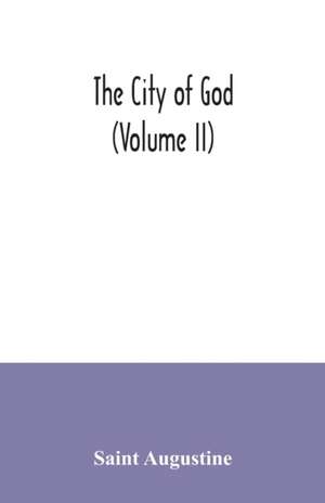 The city of God (Volume II) de Saint Augustine