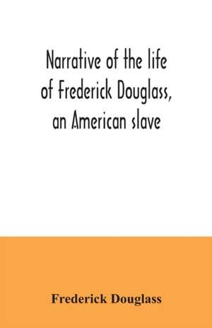 Narrative of the life of Frederick Douglass, an American slave de Frederick Douglass