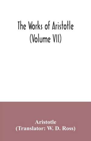 The works of Aristotle (Volume VII) de Aristotle