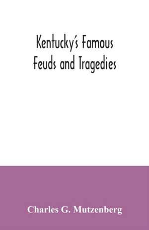 Kentucky's famous feuds and tragedies de Charles G. Mutzenberg