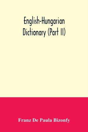 English-Hungarian dictionary (Part II) de Franz de Paula Bizonfy