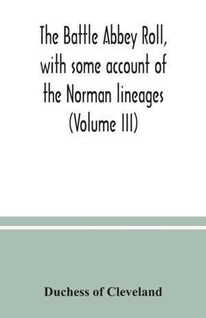 The Battle Abbey roll, with some account of the Norman lineages (Volume III) de Duchess Of Cleveland