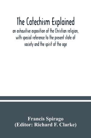 The catechism explained de Francis Spirago