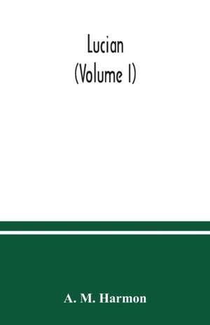 Lucian (Volume I) de A. M. Harmon
