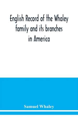 English record of the Whaley family and its branches in America de Samuel Whaley