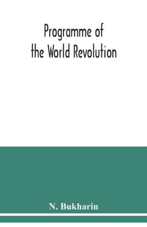 Programme of the world revolution de N. Bukharin