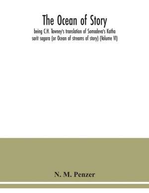 The ocean of story, being C.H. Tawney's translation of Somadeva's Katha sarit sagara (or Ocean of streams of story) (Volume VI) de N. M. Penzer