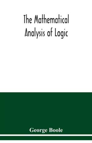 The mathematical analysis of logic de George Boole