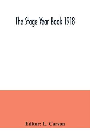 The Stage Year Book 1918 de L. Carson