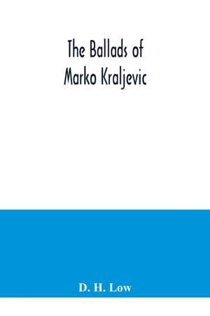 The ballads of Marko Kraljevic de D. H. Low