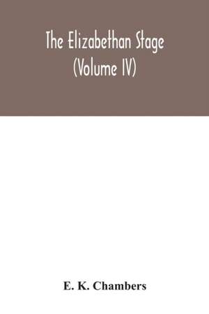 The Elizabethan stage (Volume IV) de E. K. Chambers