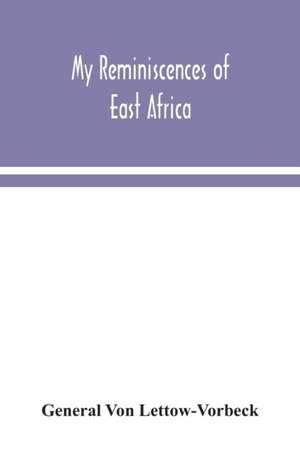 My reminiscences of East Africa de General Von Lettow-Vorbeck