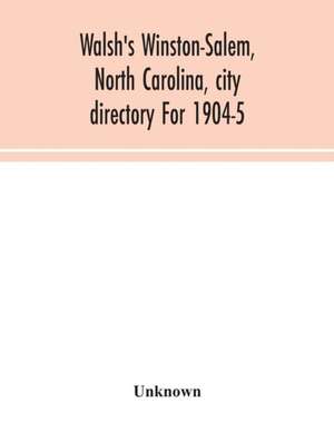 Walsh's Winston-Salem, North Carolina, city directory For 1904-5 de Unknown